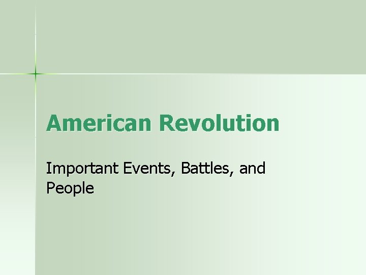 American Revolution Important Events, Battles, and People 