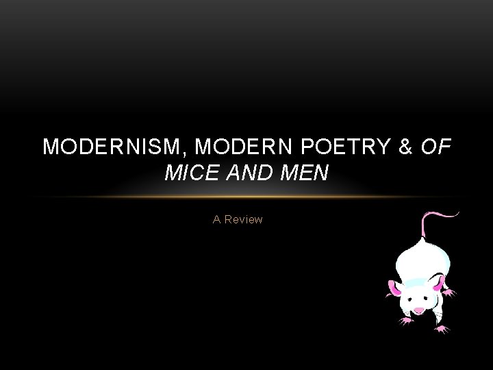 MODERNISM, MODERN POETRY & OF MICE AND MEN A Review 