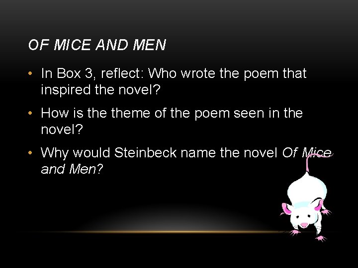 OF MICE AND MEN • In Box 3, reflect: Who wrote the poem that