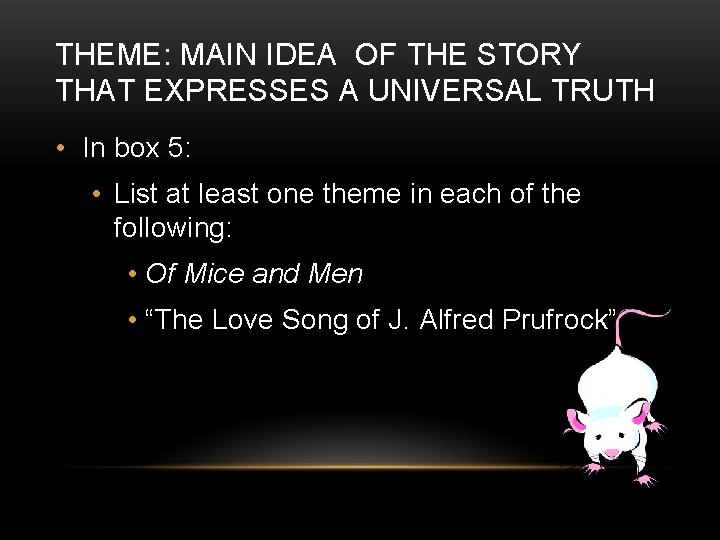 THEME: MAIN IDEA OF THE STORY THAT EXPRESSES A UNIVERSAL TRUTH • In box