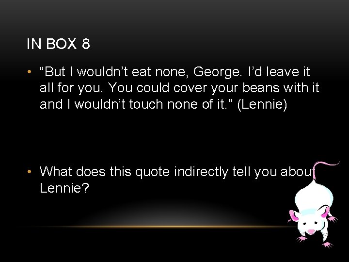 IN BOX 8 • “But I wouldn’t eat none, George. I’d leave it all