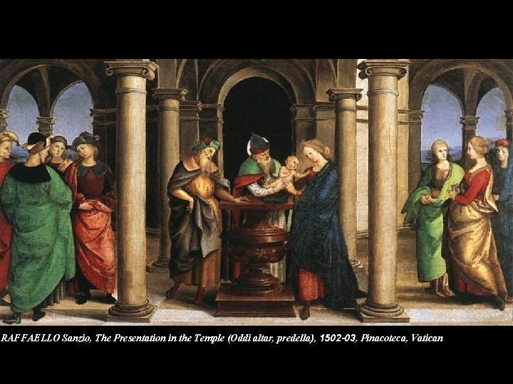 RAFFAELLO Sanzio, The Presentation in the Temple (Oddi altar, predella), 1502 -03, Pinacoteca, Vatican