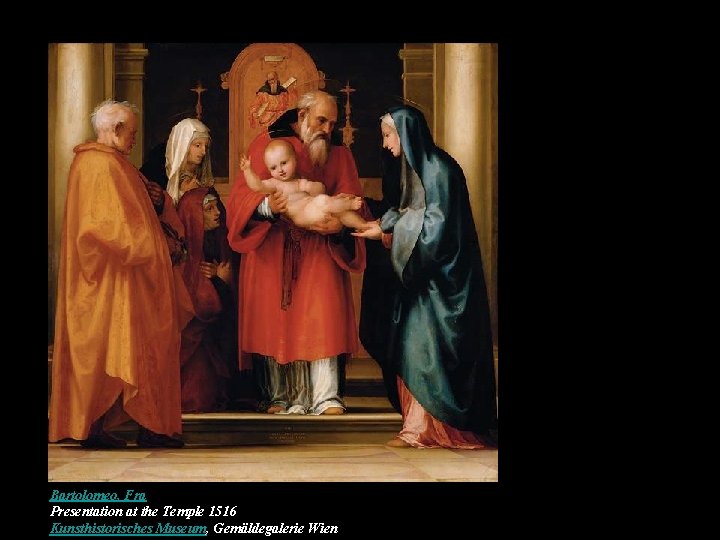Bartolomeo, Fra Presentation at the Temple 1516 Kunsthistorisches Museum, Gemäldegalerie Wien 