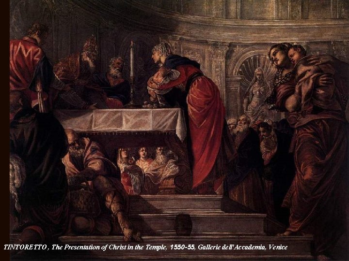 TINTORETTO , The Presentation of Christ in the Temple, 1550 -55, Gallerie dell'Accademia, Venice