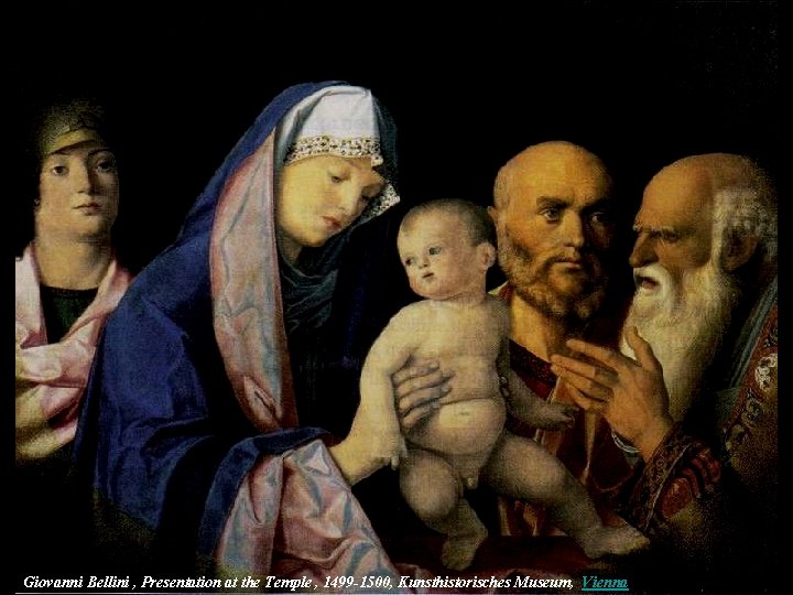 Giovanni Bellini , Presentation at the Temple , 1499 -1500, Kunsthistorisches Museum, Vienna 