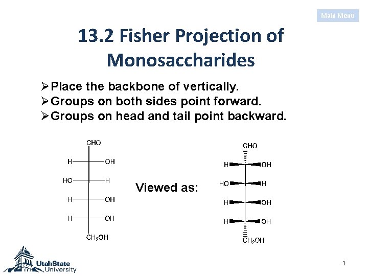 Main Menu 13. 2 Fisher Projection of Monosaccharides ØPlace the backbone of vertically. ØGroups