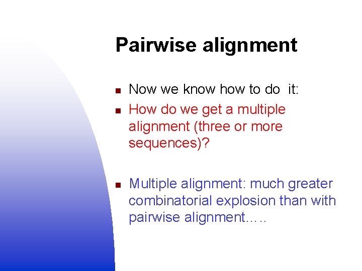 Pairwise alignment n n n Now we know how to do it: How do