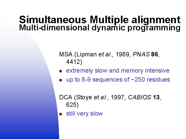 Simultaneous Multiple alignment Multi-dimensional dynamic programming MSA (Lipman et al. , 1989, PNAS 86,