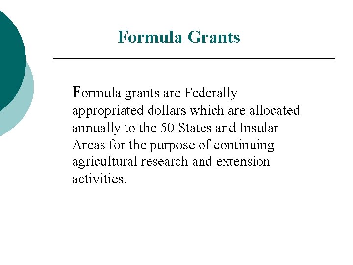 Formula Grants Formula grants are Federally appropriated dollars which are allocated annually to the