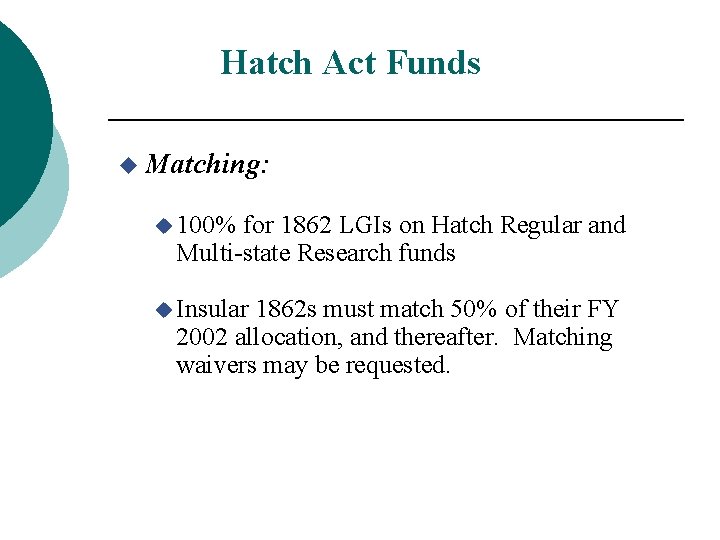 Hatch Act Funds u Matching: u 100% for 1862 LGIs on Hatch Regular and Hatch Act Funds u Matching: u 100% for 1862 LGIs on Hatch Regular and
