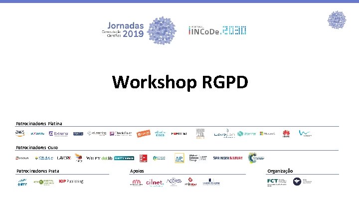 Workshop RGPD Patrocinadores Platina Patrocinadores Ouro Patrocinadores Prata Apoios Organização 