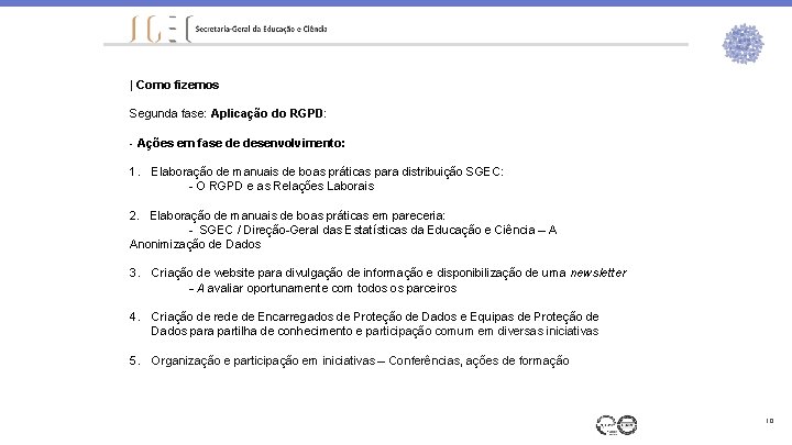 | Como fizemos Segunda fase: Aplicação do RGPD: - Ações em fase de desenvolvimento: