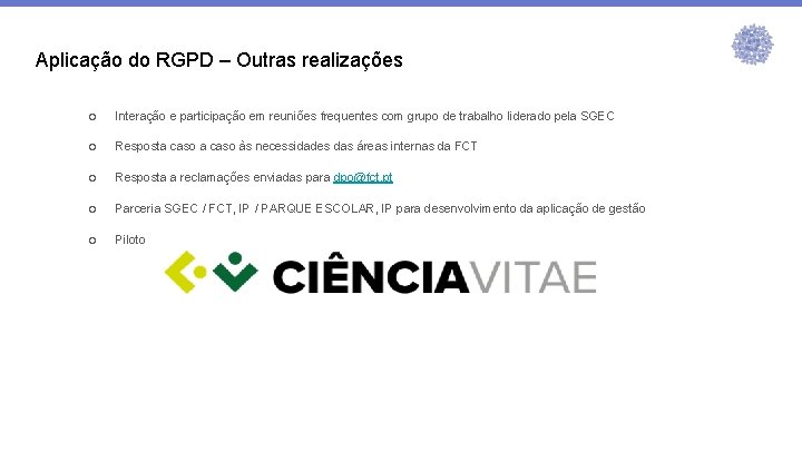 Aplicação do RGPD – Outras realizações ○ Interação e participação em reuniões frequentes com