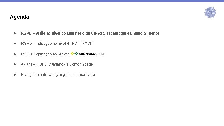 Agenda ● RGPD – visão ao nível do Ministério da Ciência, Tecnologia e Ensino