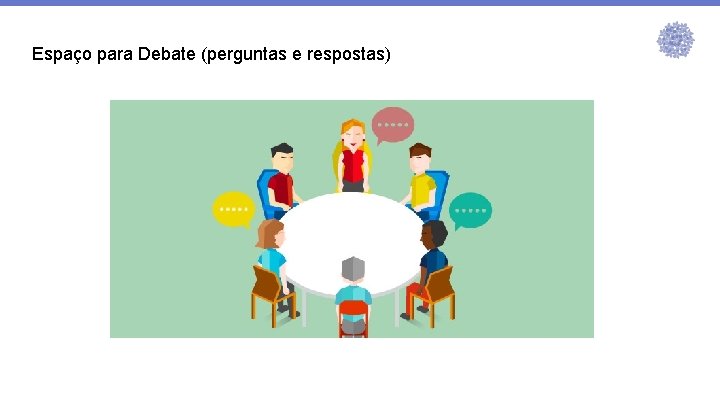 Espaço para Debate (perguntas e respostas) 