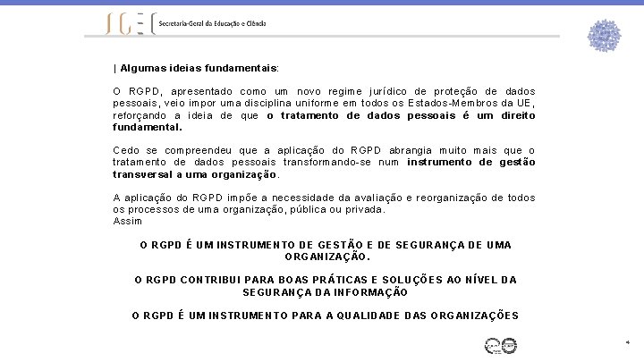 | Algumas ideias fundamentais: O RGPD, apresentado como um novo regime jurídico de proteção