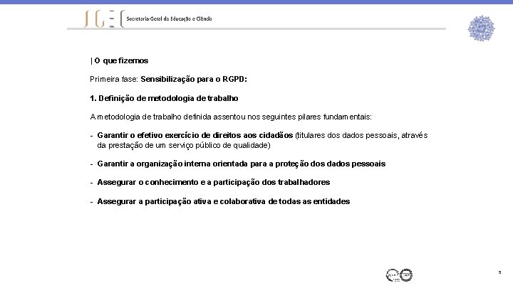 | O que fizemos Primeira fase: Sensibilização para o RGPD: 1. Definição de metodologia