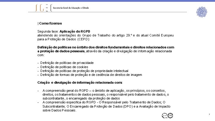 | Como fizemos Segunda fase: Aplicação do RGPD atendendo às orientações do Grupo de