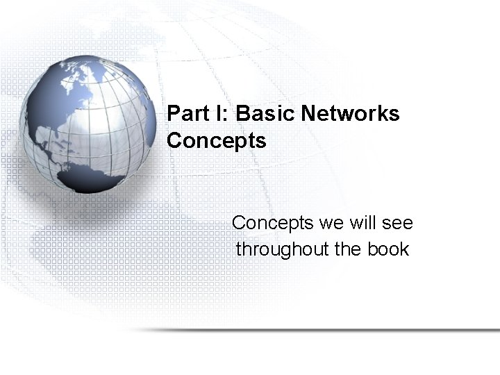 Part I: Basic Networks Concepts we will see throughout the book Part I: Basic Networks Concepts we will see throughout the book