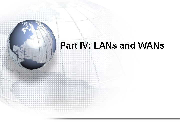 Part IV: LANs and WANs Part IV: LANs and WANs