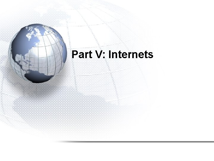 Part V: Internets Part V: Internets