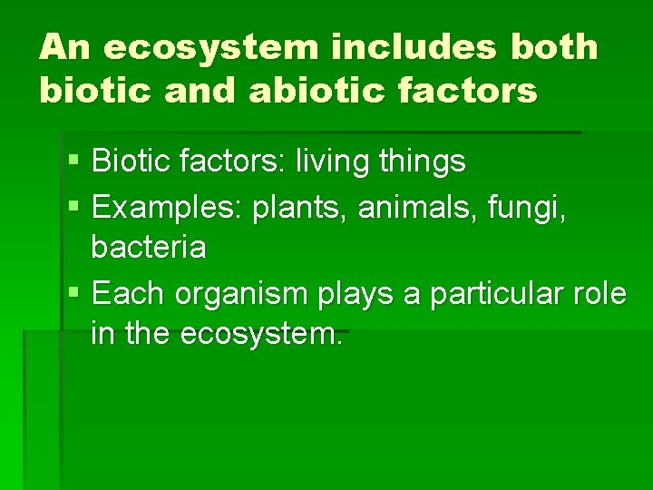 An ecosystem includes both biotic and abiotic factors § Biotic factors: living things §