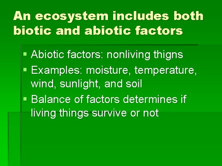 An ecosystem includes both biotic and abiotic factors § Abiotic factors: nonliving thigns §