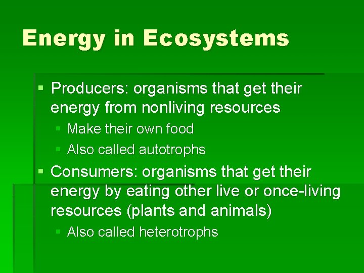 Energy in Ecosystems § Producers: organisms that get their energy from nonliving resources §