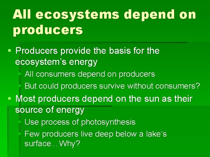 All ecosystems depend on producers § Producers provide the basis for the ecosystem’s energy