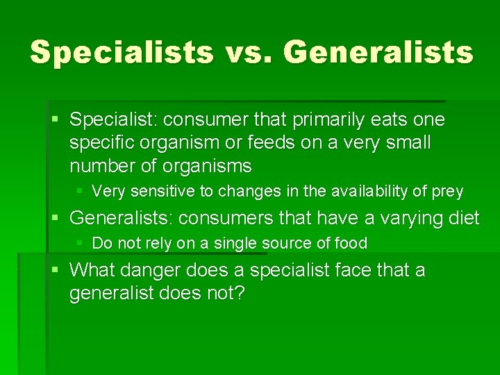 Specialists vs. Generalists § Specialist: consumer that primarily eats one specific organism or feeds