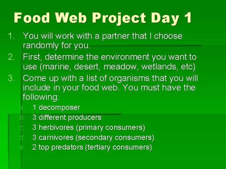 Food Web Project Day 1 1. You will work with a partner that I