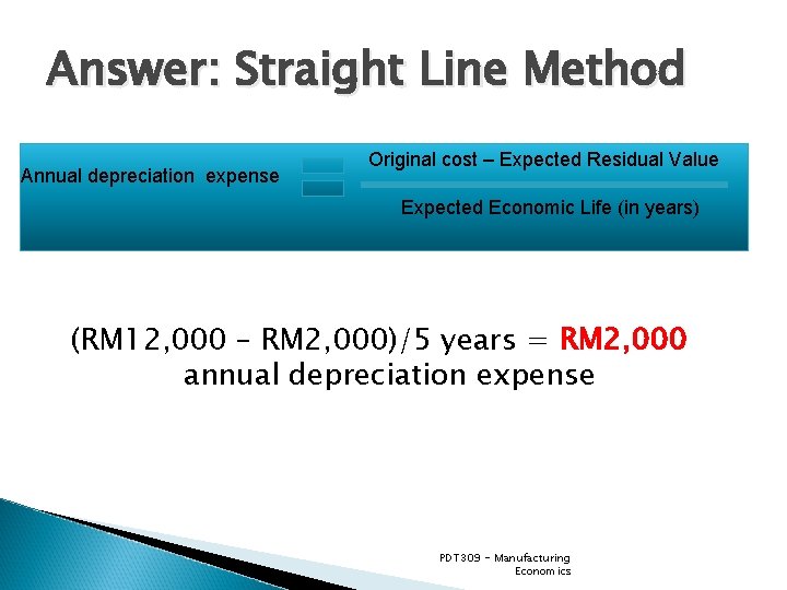 Answer: Straight Line Method Annual depreciation expense Original cost – Expected Residual Value Expected