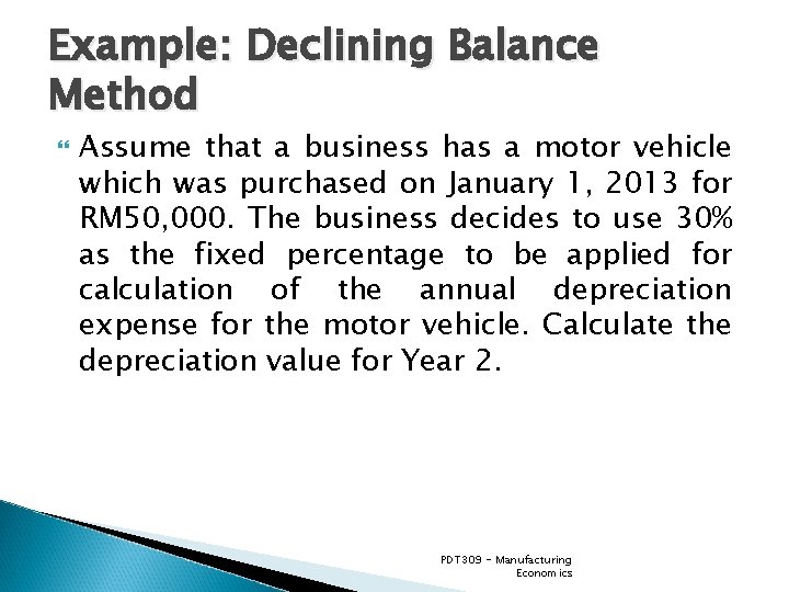 Example: Declining Balance Method Assume that a business has a motor vehicle which was