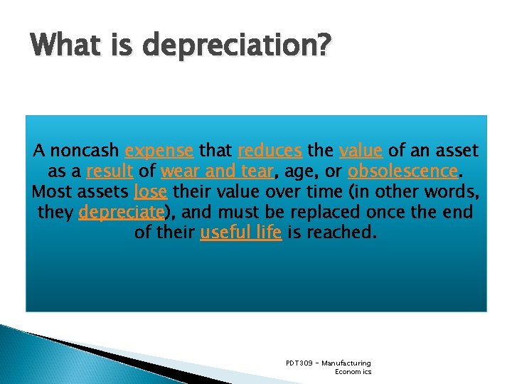 What is depreciation? A noncash expense that reduces the value of an asset as