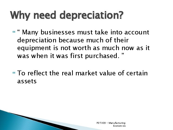 Why need depreciation? “ Many businesses must take into account depreciation because much of