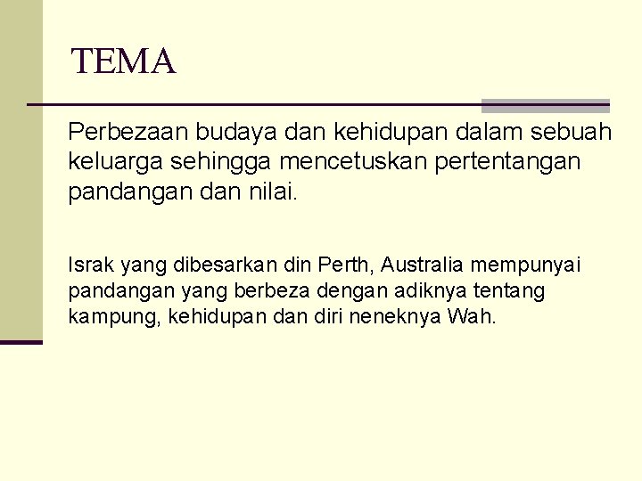 TEMA Perbezaan budaya dan kehidupan dalam sebuah keluarga sehingga mencetuskan pertentangan pandangan dan nilai.