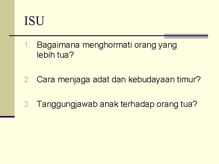 ISU 1. Bagaimana menghormati orang yang lebih tua? 2. Cara menjaga adat dan kebudayaan