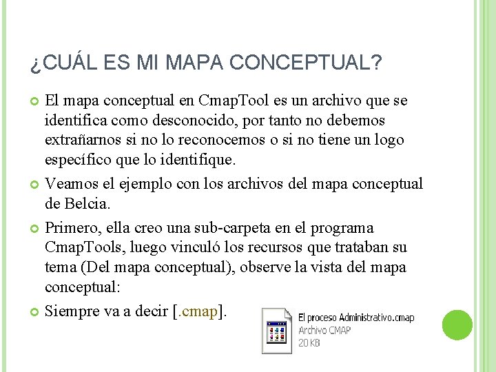 ¿CUÁL ES MI MAPA CONCEPTUAL? El mapa conceptual en Cmap. Tool es un archivo ¿CUÁL ES MI MAPA CONCEPTUAL? El mapa conceptual en Cmap. Tool es un archivo