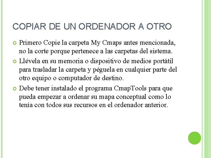 COPIAR DE UN ORDENADOR A OTRO Primero Copie la carpeta My Cmaps antes mencionada, COPIAR DE UN ORDENADOR A OTRO Primero Copie la carpeta My Cmaps antes mencionada,