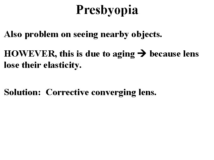 Presbyopia Also problem on seeing nearby objects. HOWEVER, this is due to aging because