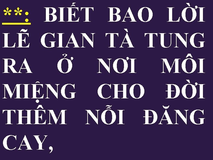 **: BIẾT BAO LỜI LẼ GIAN TÀ TUNG RA Ở NƠI MÔI MIỆNG CHO **: BIẾT BAO LỜI LẼ GIAN TÀ TUNG RA Ở NƠI MÔI MIỆNG CHO