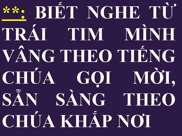 **: BIẾT NGHE TỪ TRÁI TIM MÌNH V NG THEO TIẾNG CHÚA GỌI MỜI, **: BIẾT NGHE TỪ TRÁI TIM MÌNH V NG THEO TIẾNG CHÚA GỌI MỜI,