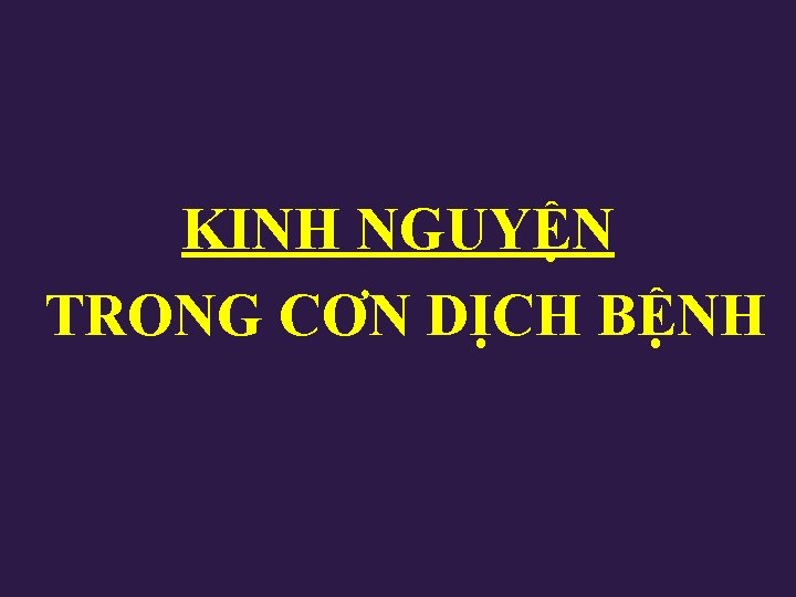 KINH NGUYỆN TRONG CƠN DỊCH BỆNH KINH NGUYỆN TRONG CƠN DỊCH BỆNH