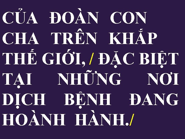 CỦA ĐOÀN CON CHA TRÊN KHẮP THẾ GIỚI, / ĐẶC BIỆT TẠI NHỮNG NƠI CỦA ĐOÀN CON CHA TRÊN KHẮP THẾ GIỚI, / ĐẶC BIỆT TẠI NHỮNG NƠI