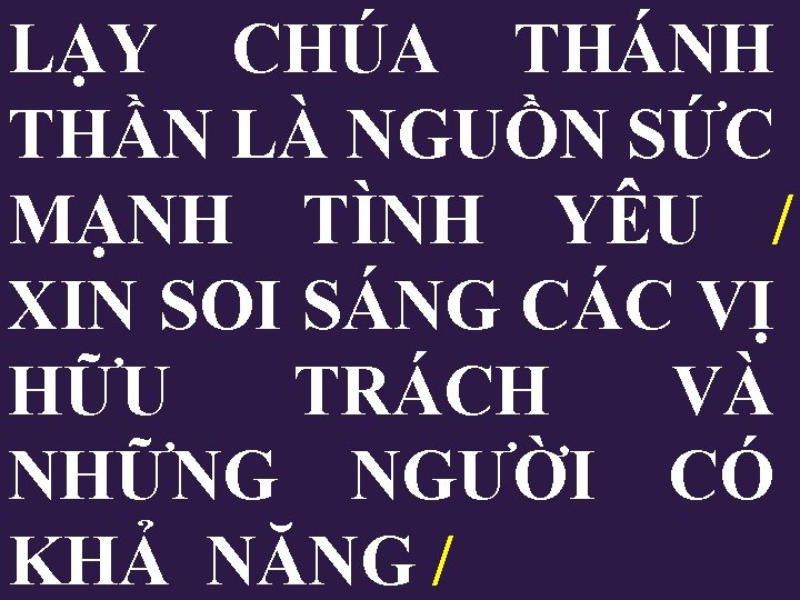 LẠY CHÚA THÁNH THẦN LÀ NGUỒN SỨC MẠNH TÌNH YÊU / XIN SOI SÁNG LẠY CHÚA THÁNH THẦN LÀ NGUỒN SỨC MẠNH TÌNH YÊU / XIN SOI SÁNG