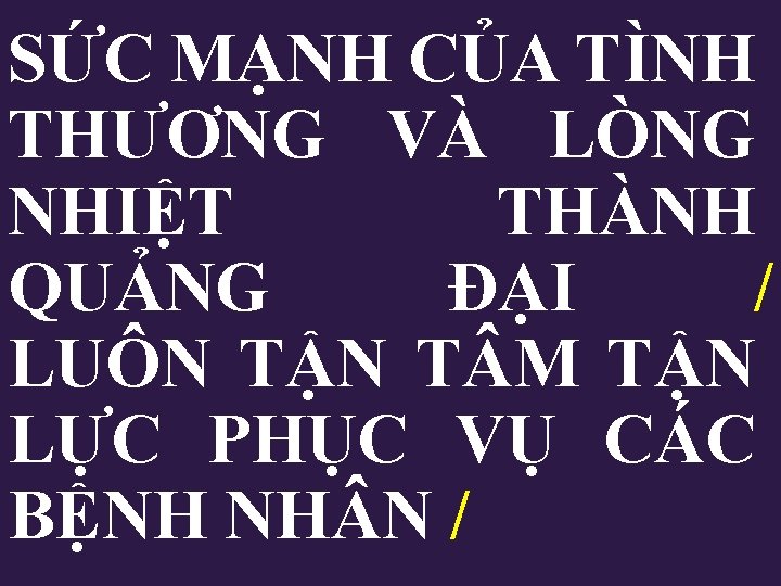 SỨC MẠNH CỦA TÌNH THƯƠNG VÀ LÒNG NHIỆT THÀNH QUẢNG ĐẠI / LUÔN TẬN SỨC MẠNH CỦA TÌNH THƯƠNG VÀ LÒNG NHIỆT THÀNH QUẢNG ĐẠI / LUÔN TẬN