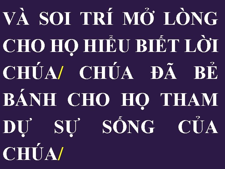 VÀ SOI TRÍ MỞ LÒNG CHO HỌ HIỂU BIẾT LỜI CHÚA/ CHÚA ĐÃ BẺ VÀ SOI TRÍ MỞ LÒNG CHO HỌ HIỂU BIẾT LỜI CHÚA/ CHÚA ĐÃ BẺ