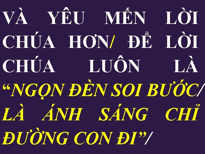 VÀ YÊU MẾN LỜI CHÚA HƠN/ ĐỂ LỜI CHÚA LUÔN LÀ “NGỌN ĐÈN SOI VÀ YÊU MẾN LỜI CHÚA HƠN/ ĐỂ LỜI CHÚA LUÔN LÀ “NGỌN ĐÈN SOI