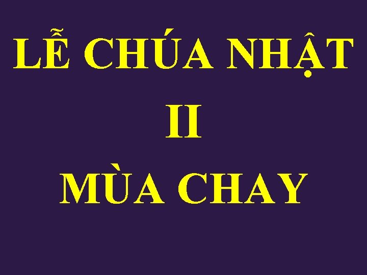 LỄ CHÚA NHẬT II MÙA CHAY LỄ CHÚA NHẬT II MÙA CHAY