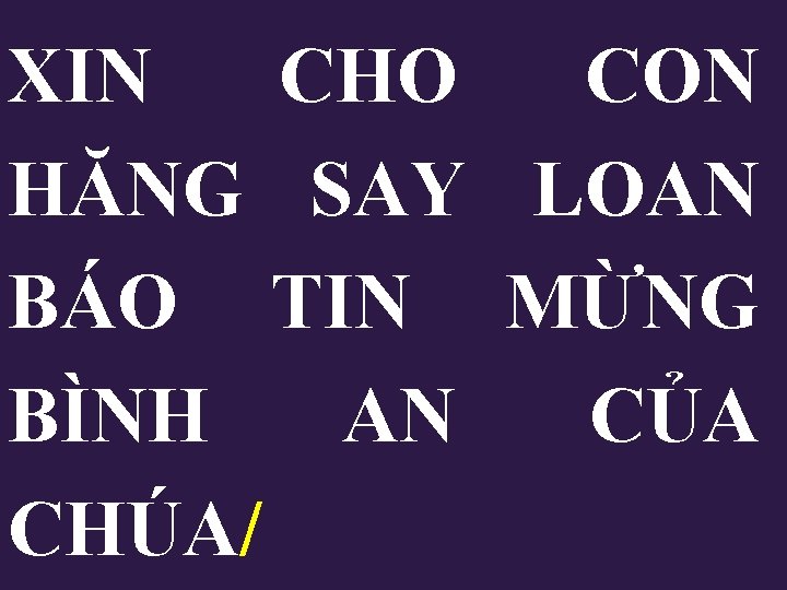 XIN CHO CON HĂNG SAY LOAN BÁO TIN MỪNG BÌNH AN CỦA CHÚA/ XIN CHO CON HĂNG SAY LOAN BÁO TIN MỪNG BÌNH AN CỦA CHÚA/